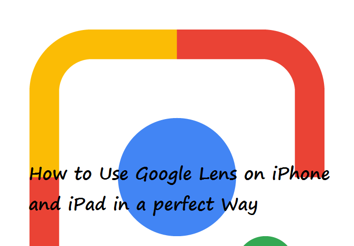 How to Use Google Lens on iPhone and iPad in a perfect Way