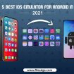 5 Best iOS Emulator for Android in 2021